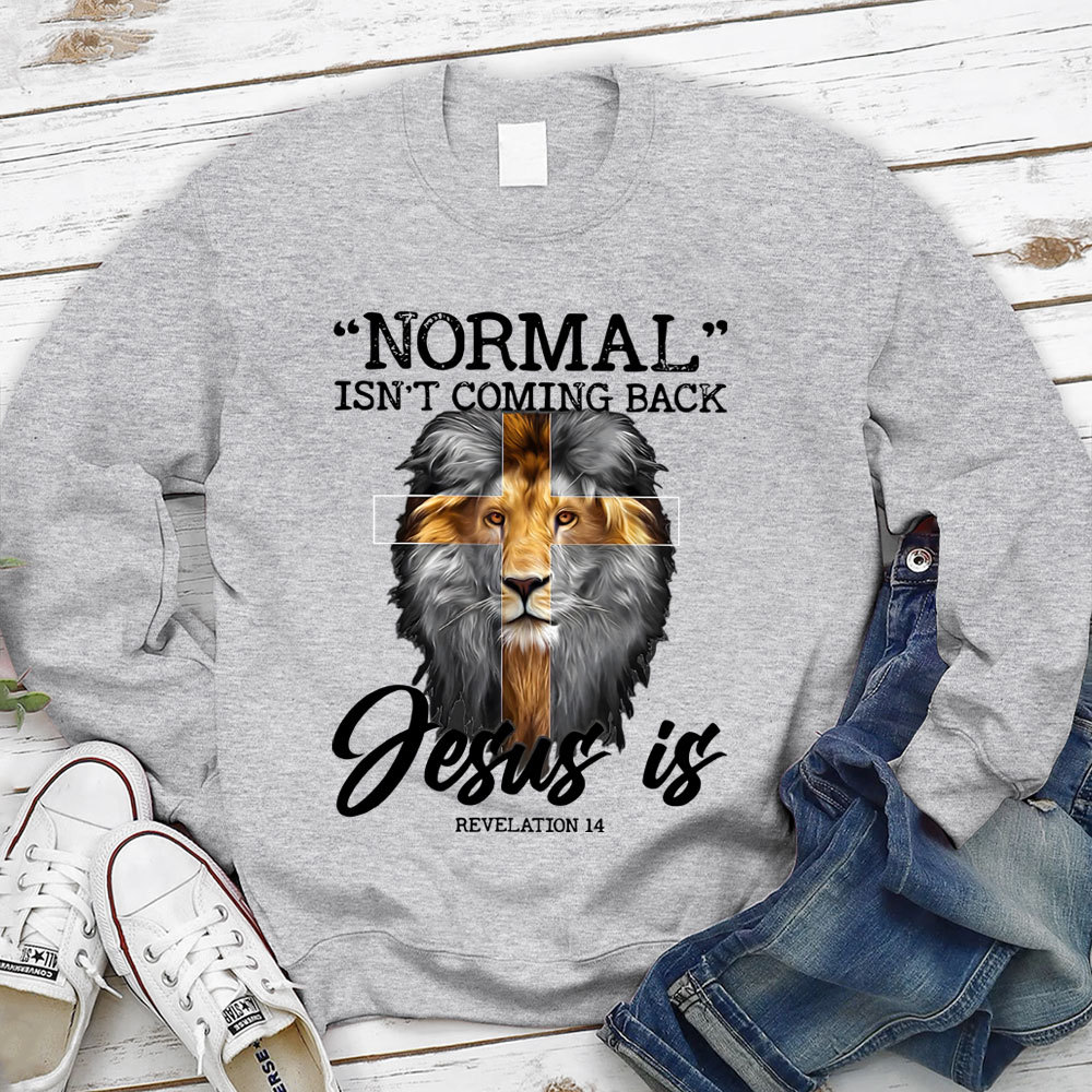 Normal Isn't Coming Back Jesus Is Lion Sweatshirt