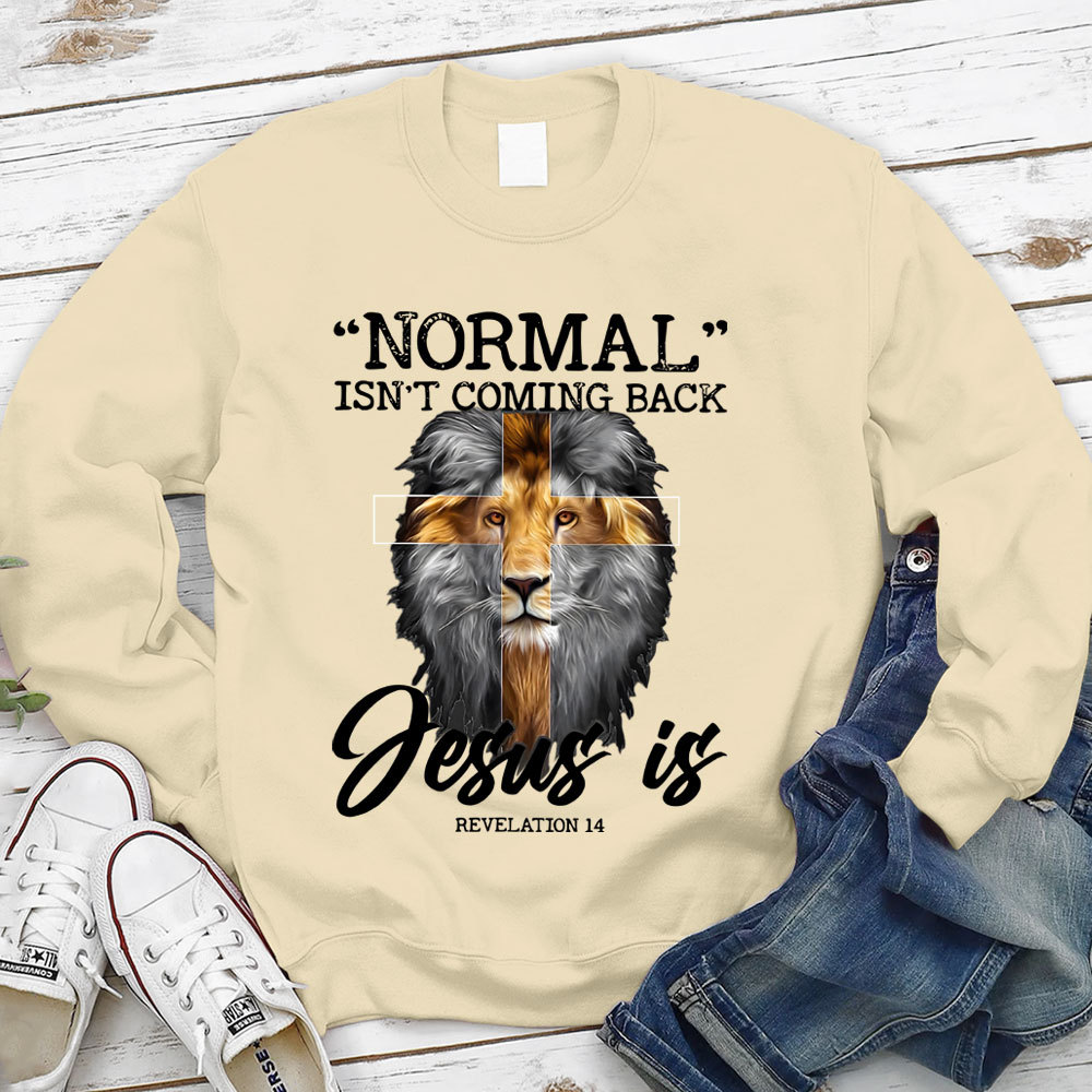 Normal Isn't Coming Back Jesus Is Lion Sweatshirt