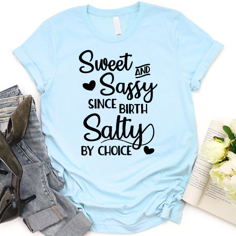 Sweet And Sassy By Birth Salty By Choice Funny Christian T-Shirt