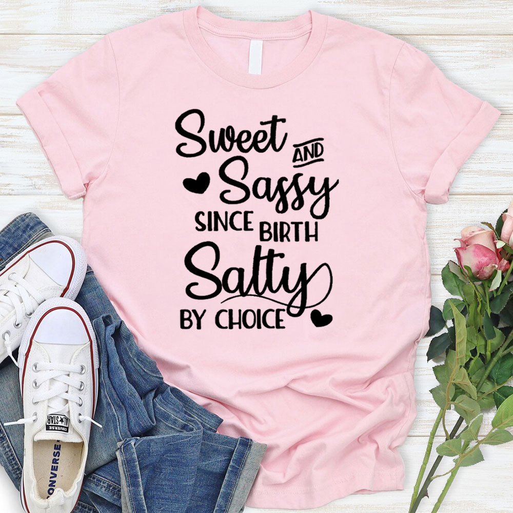 Sweet And Sassy By Birth Salty By Choice Funny Christian T-Shirt