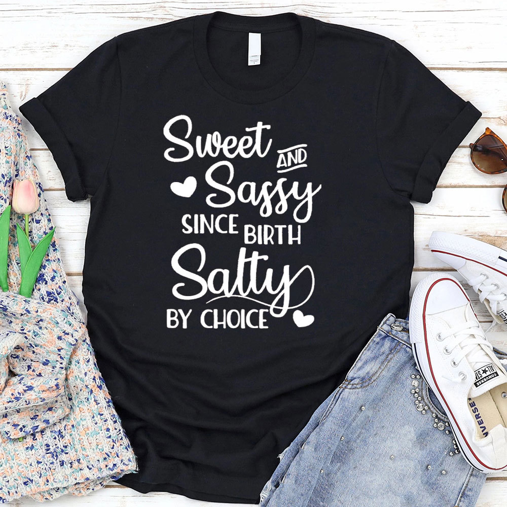 Sweet And Sassy By Birth Salty By Choice Funny Christian T-Shirt