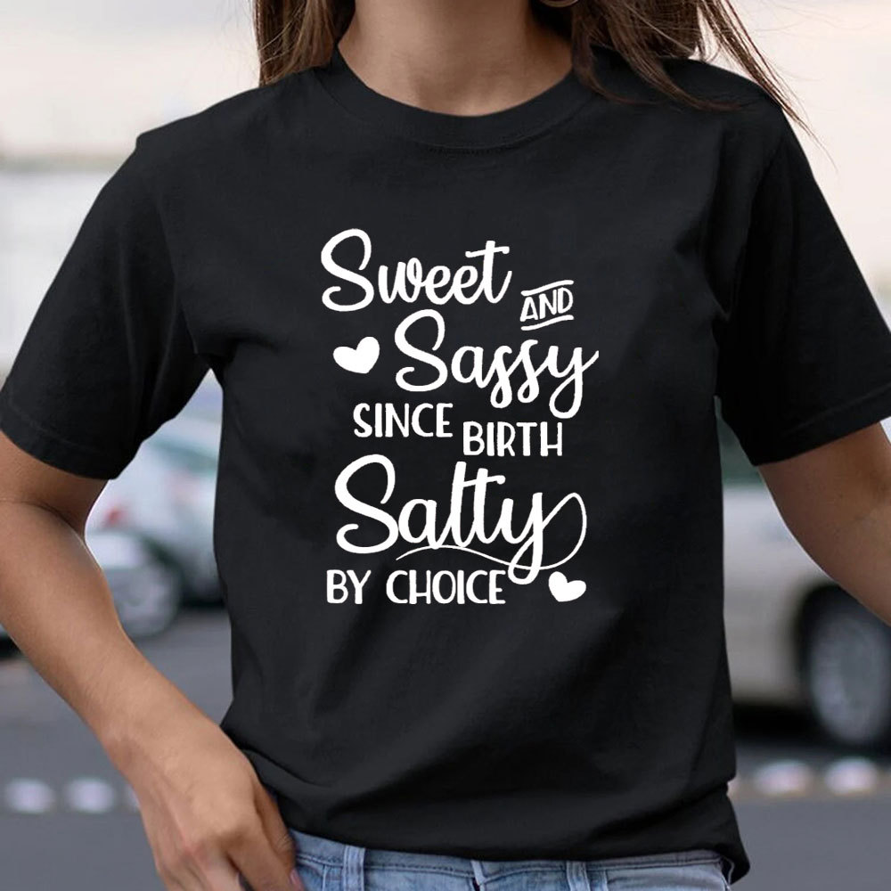 Sweet And Sassy By Birth Salty By Choice Funny Christian T-Shirt