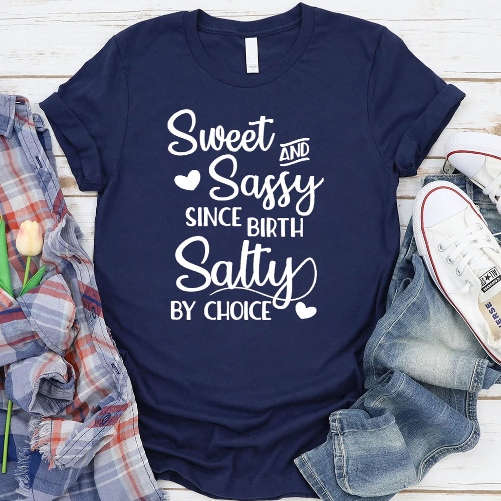 Sweet And Sassy By Birth Salty By Choice Funny Christian T-Shirt