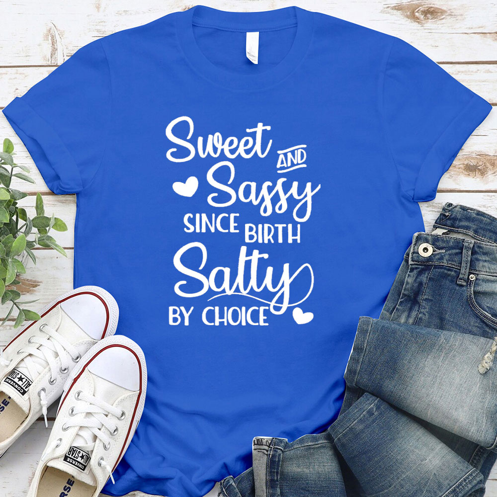 Sweet And Sassy By Birth Salty By Choice Funny Christian T-Shirt