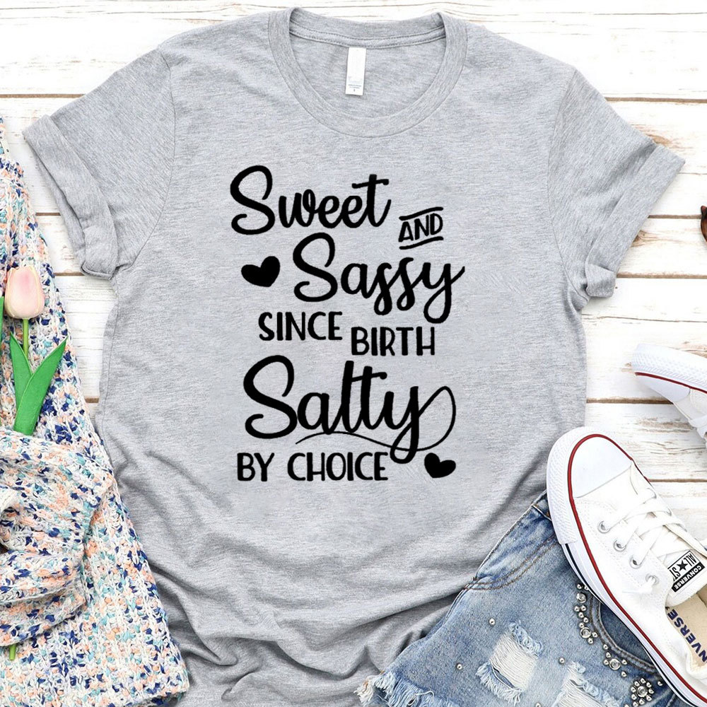 Sweet And Sassy By Birth Salty By Choice Funny Christian T-Shirt