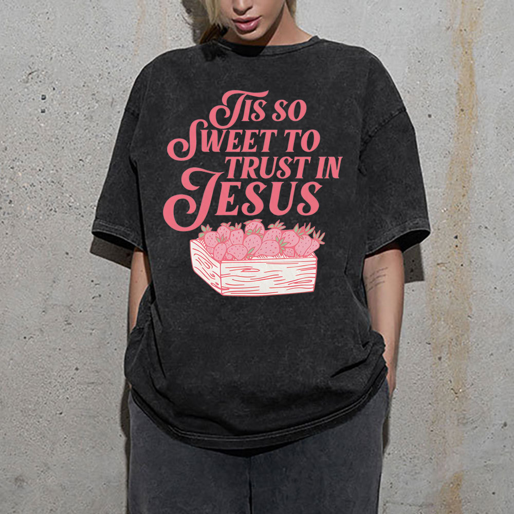 TIS To Sweet To Trust In Jesus Christian Washed T-Shirt