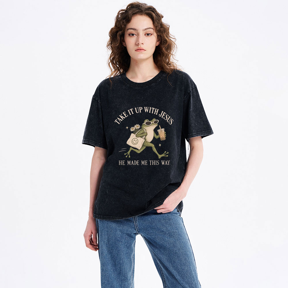 Take It Up With Jesus He Made Me This Way Christian Washed T-Shirt