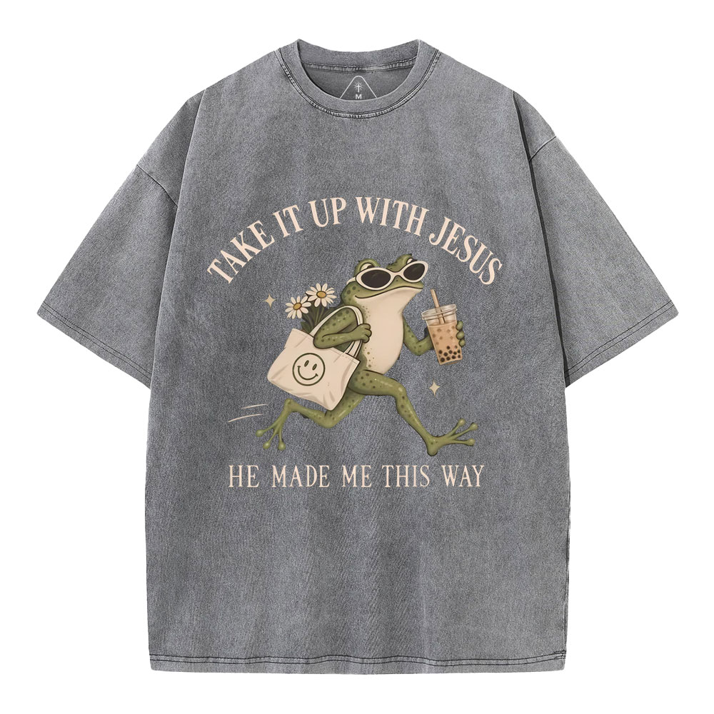Take It Up With Jesus He Made Me This Way Christian Washed T-Shirt