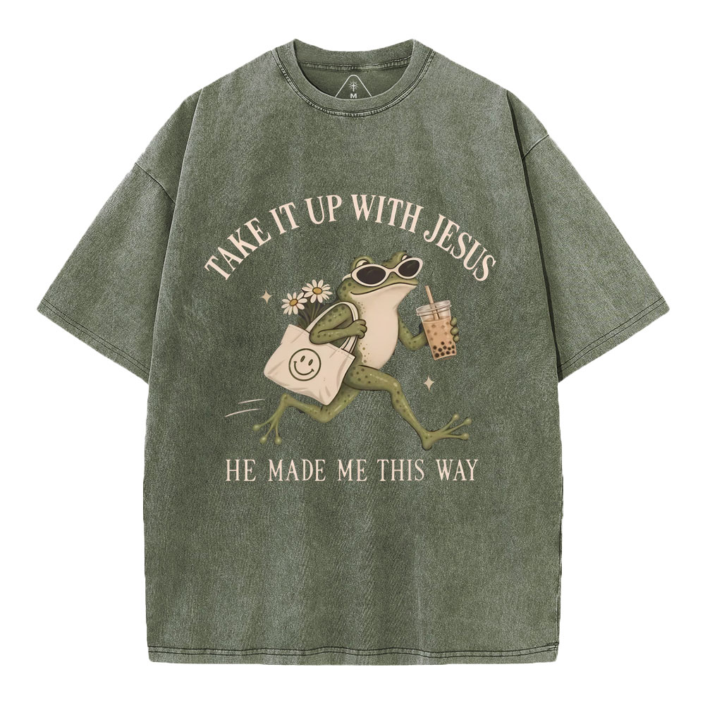 Take It Up With Jesus He Made Me This Way Christian Washed T-Shirt