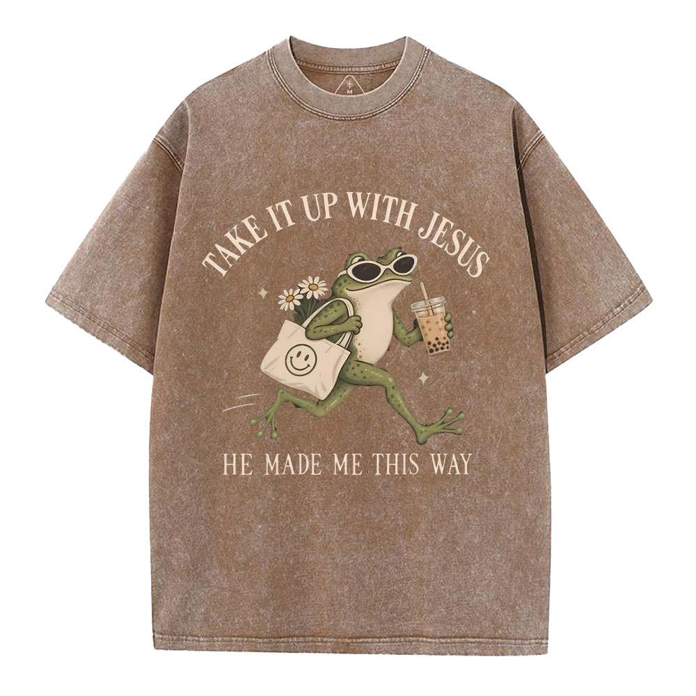 Take It Up With Jesus He Made Me This Way Christian Washed T-Shirt