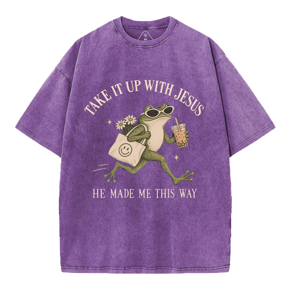 Take It Up With Jesus He Made Me This Way Christian Washed T-Shirt