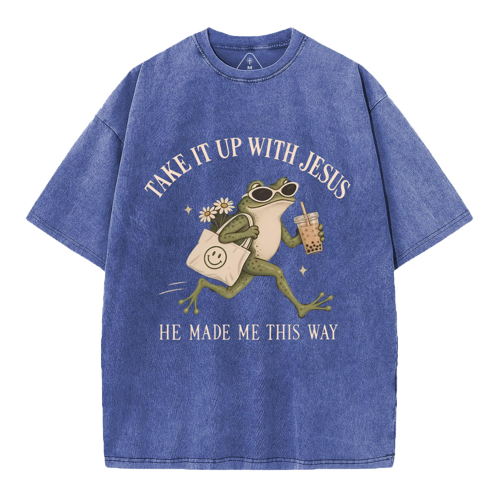 Take It Up With Jesus He Made Me This Way Christian Washed T-Shirt