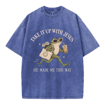 Take It Up With Jesus He Made Me This Way Christian Washed T-Shirt