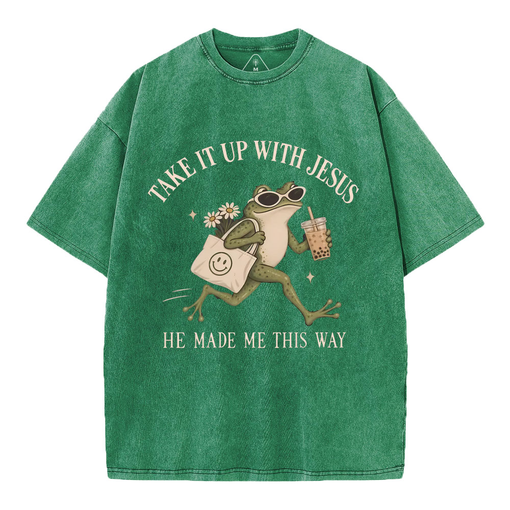 Take It Up With Jesus He Made Me This Way Christian Washed T-Shirt