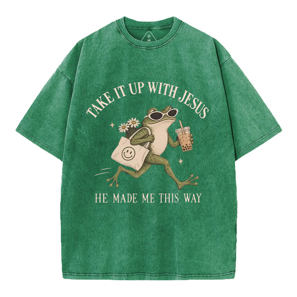 Take It Up With Jesus He Made Me This Way Christian Washed T-Shirt