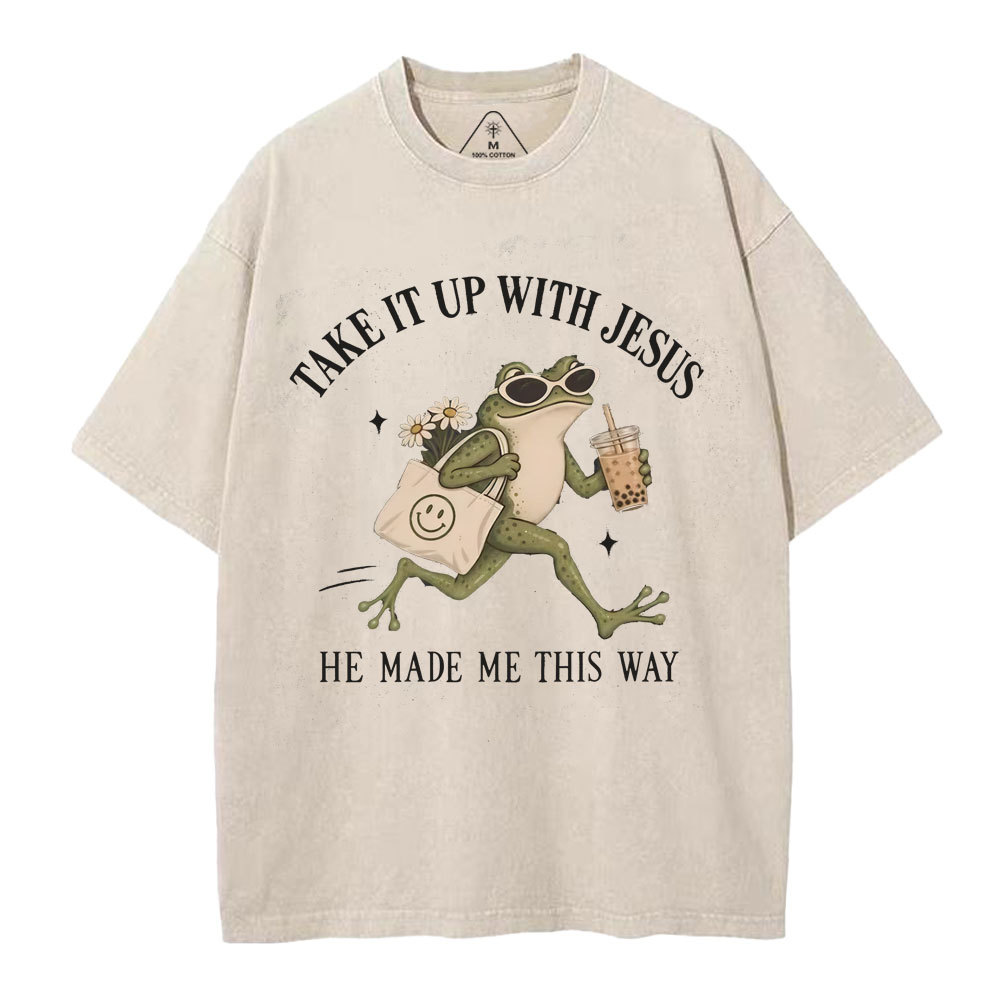 Take It Up With Jesus He Made Me This Way Christian Washed T-Shirt