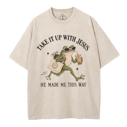 Take It Up With Jesus He Made Me This Way Christian Washed T-Shirt