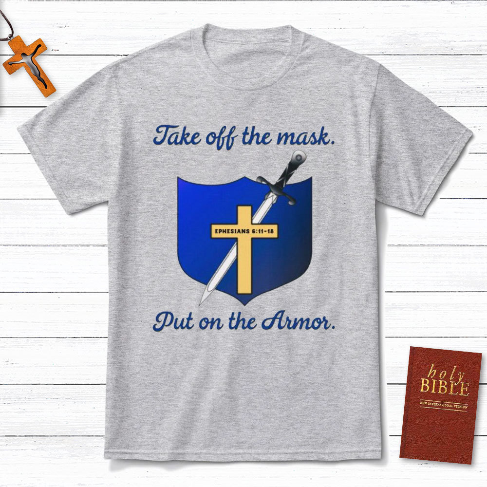 Take Off The Mask Put On The Armor Christian T-Shirt