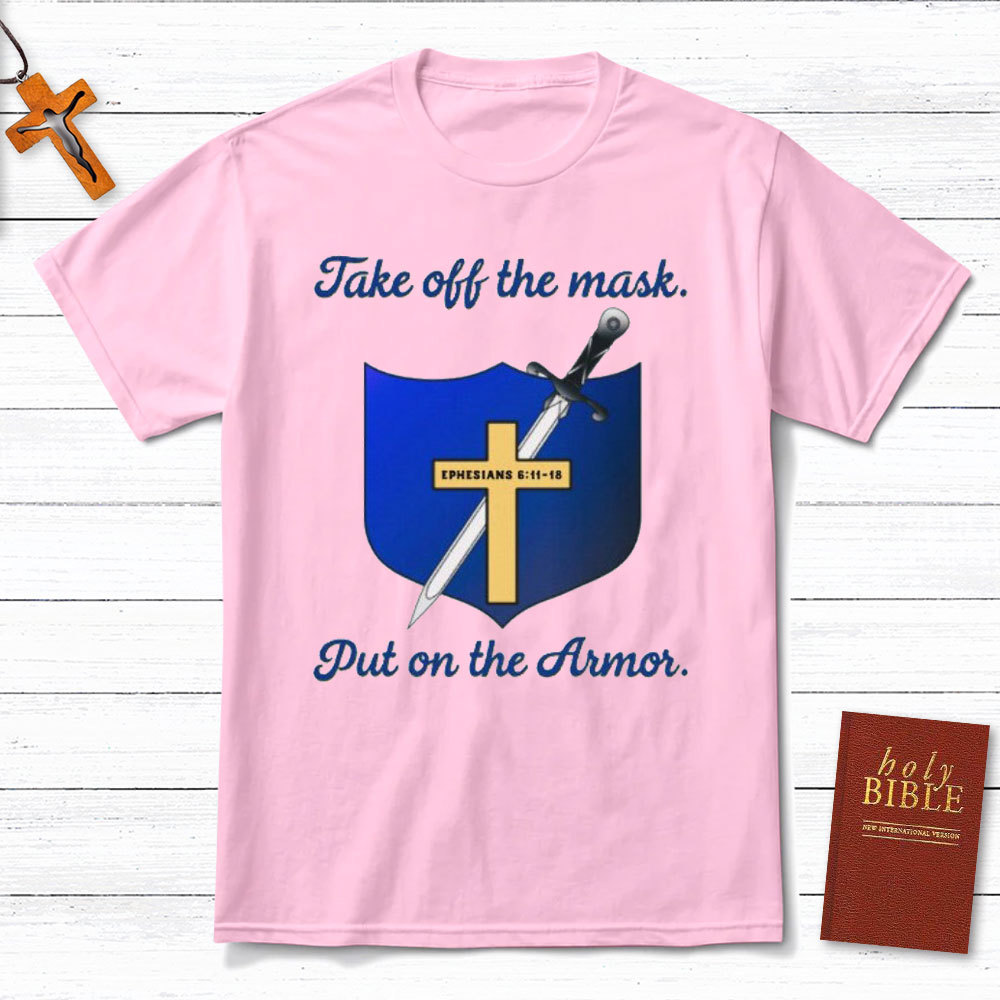 Take Off The Mask Put On The Armor Christian T-Shirt