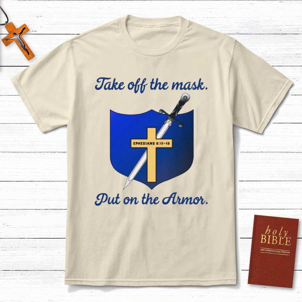 Take Off The Mask Put On The Armor Christian T-Shirt
