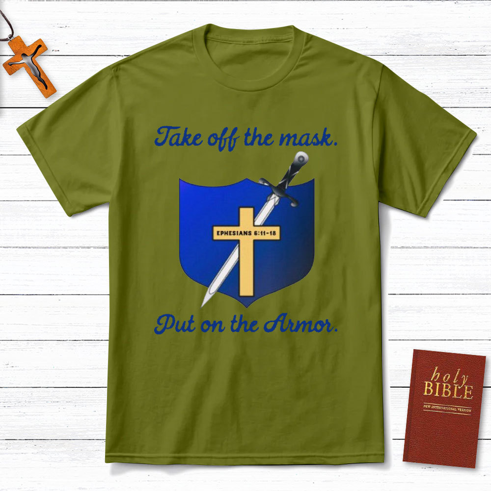 Take Off The Mask Put On The Armor Christian T-Shirt