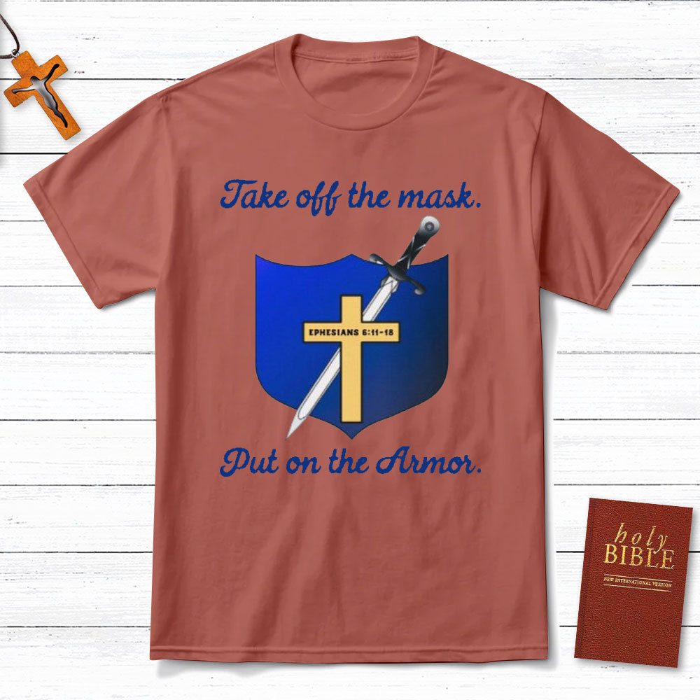 Take Off The Mask Put On The Armor Christian T-Shirt