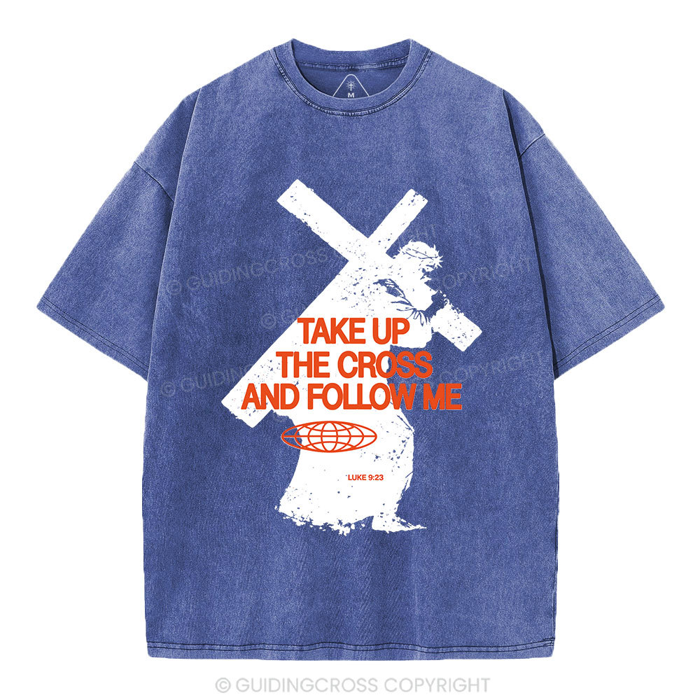 Take Up The Cross And Follow Me Christian Washed T-Shirt