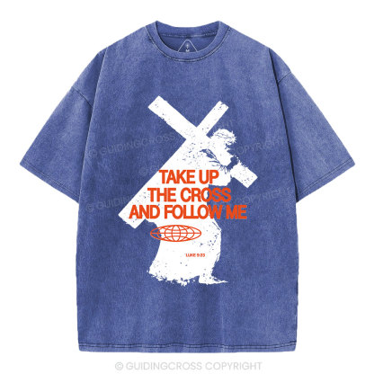 Take Up The Cross And Follow Me Christian Washed T-Shirt
