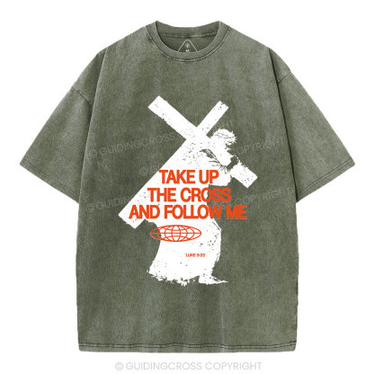 Take Up The Cross And Follow Me Christian Washed T-Shirt