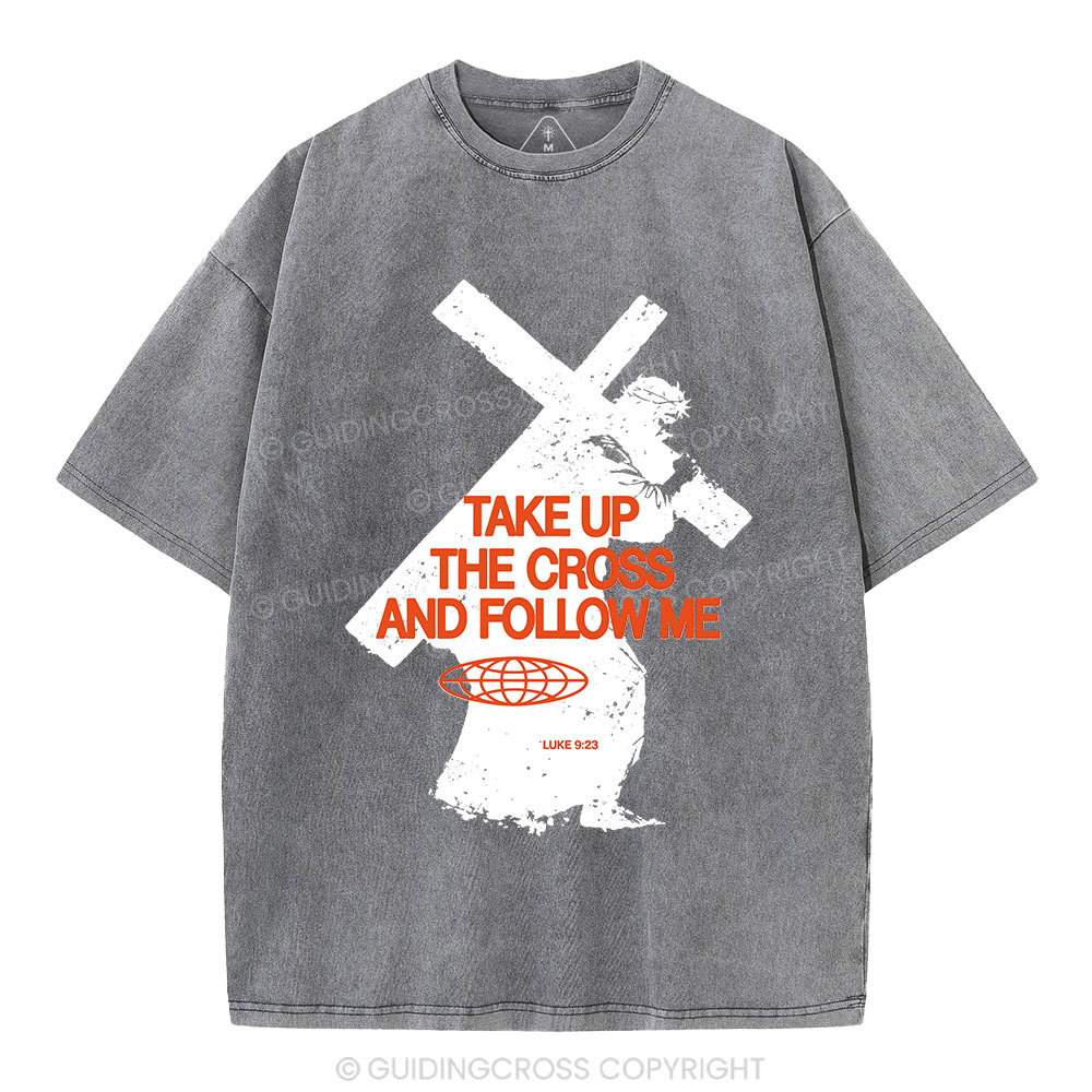 Take Up The Cross And Follow Me Christian Washed T-Shirt