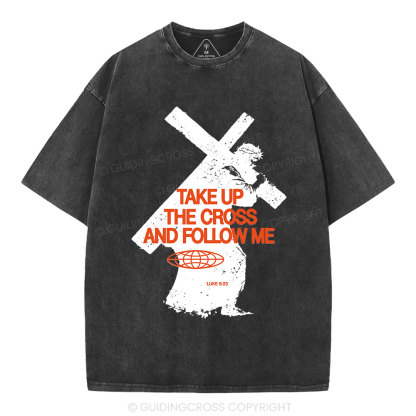 Take Up The Cross And Follow Me Christian Washed T-Shirt