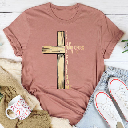 Take Up Your Cross And Follow Me Christian T-Shirt