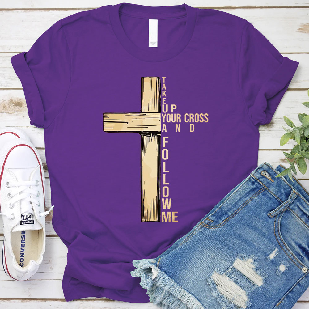Take Up Your Cross And Follow Me Christian T-Shirt