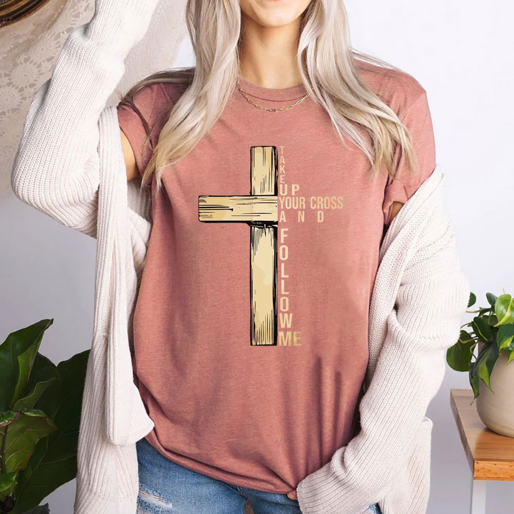 Take Up Your Cross And Follow Me Christian T-Shirt