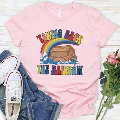 Taking Back The Rainbow Christian T-Shirt