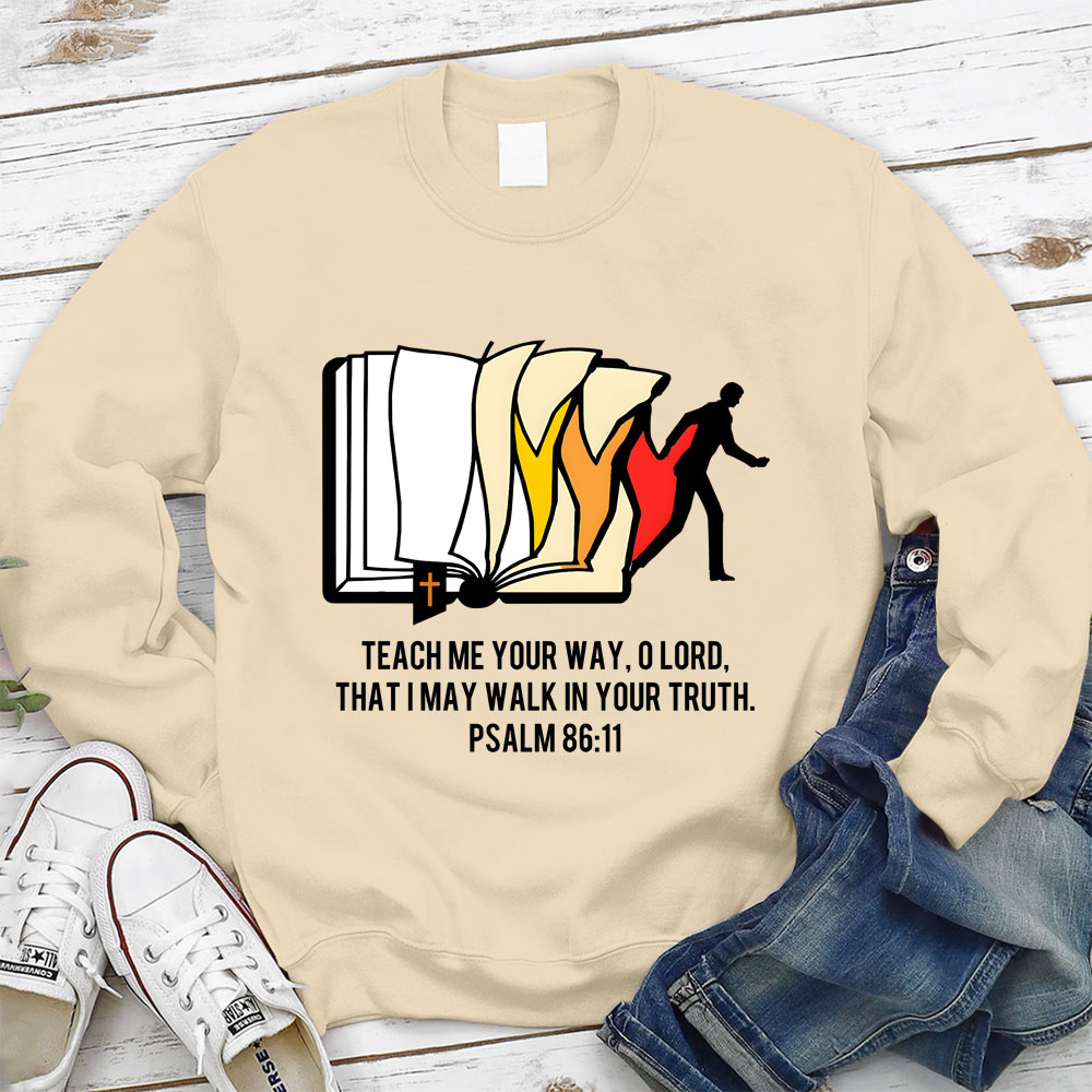 Teach Me Your Way Lord That I May Walk In Your Truth Christian Sweatshirt