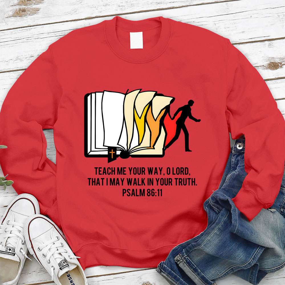 Teach Me Your Way Lord That I May Walk In Your Truth Christian Sweatshirt