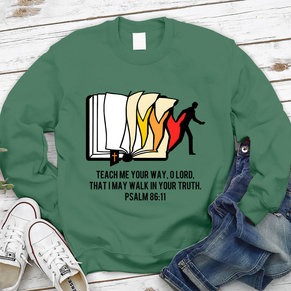 Teach Me Your Way Lord That I May Walk In Your Truth Christian Sweatshirt