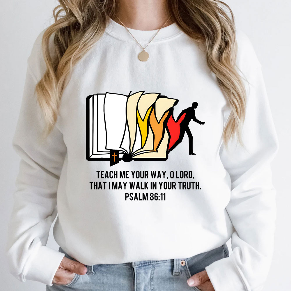 Teach Me Your Way Lord That I May Walk In Your Truth Christian Sweatshirt