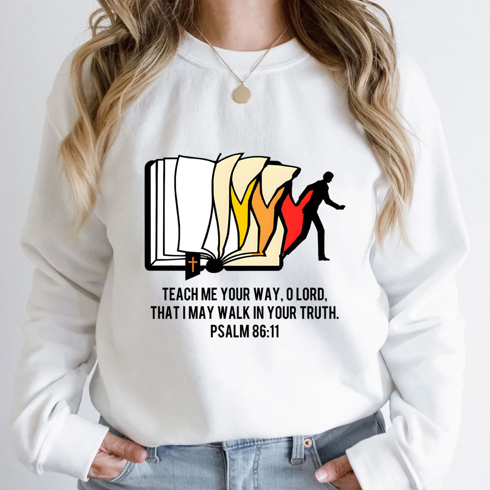 Teach Me Your Way Lord That I May Walk In Your Truth Christian Sweatshirt