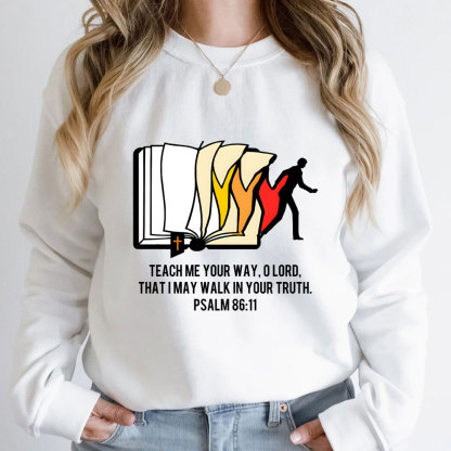 Teach Me Your Way Lord That I May Walk In Your Truth Christian Sweatshirt