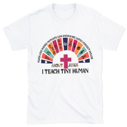 Teach Tiny Human Christian T-Shirt
