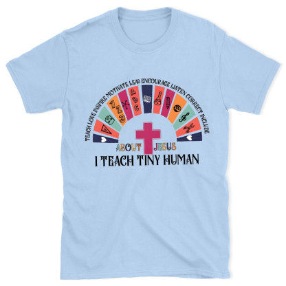Teach Tiny Human Christian T-Shirt