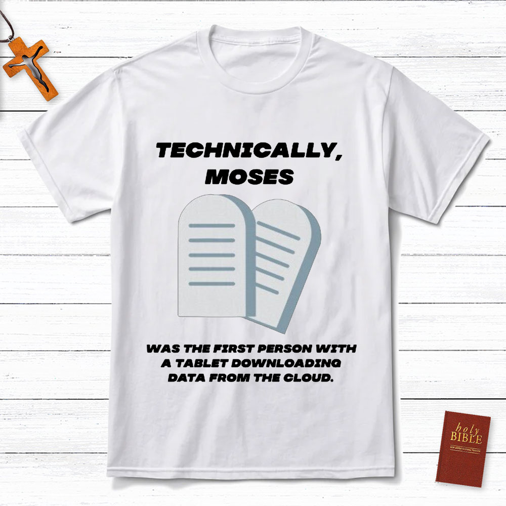 Technically Moses Was The First Person With A Tablet Christian T-Shirt