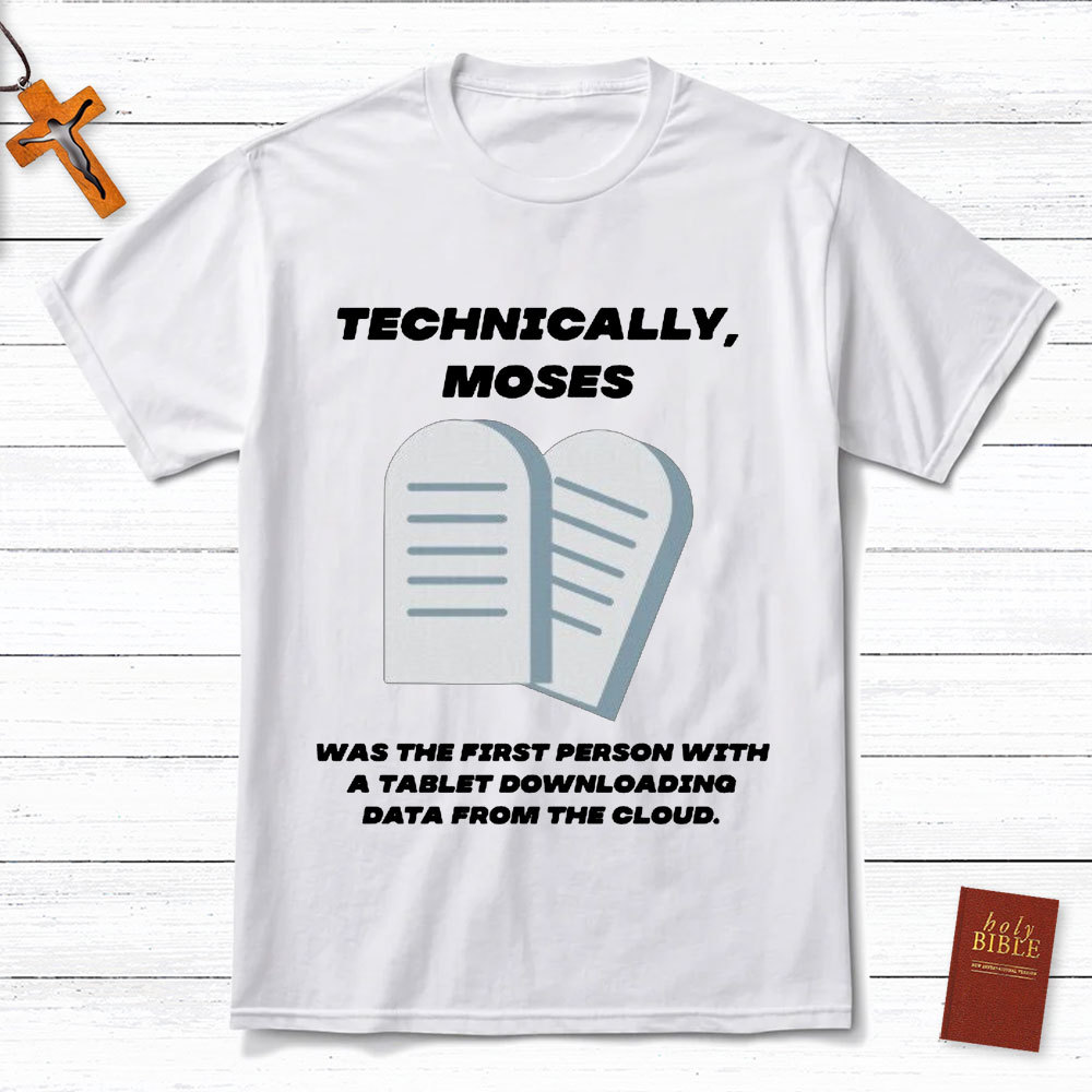 Technically Moses Was The First Person With A Tablet Christian T-Shirt