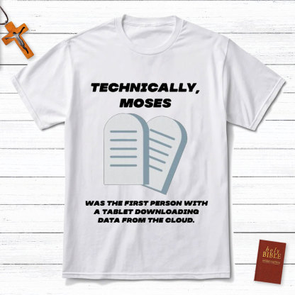 Technically Moses Was The First Person With A Tablet Christian T-Shirt
