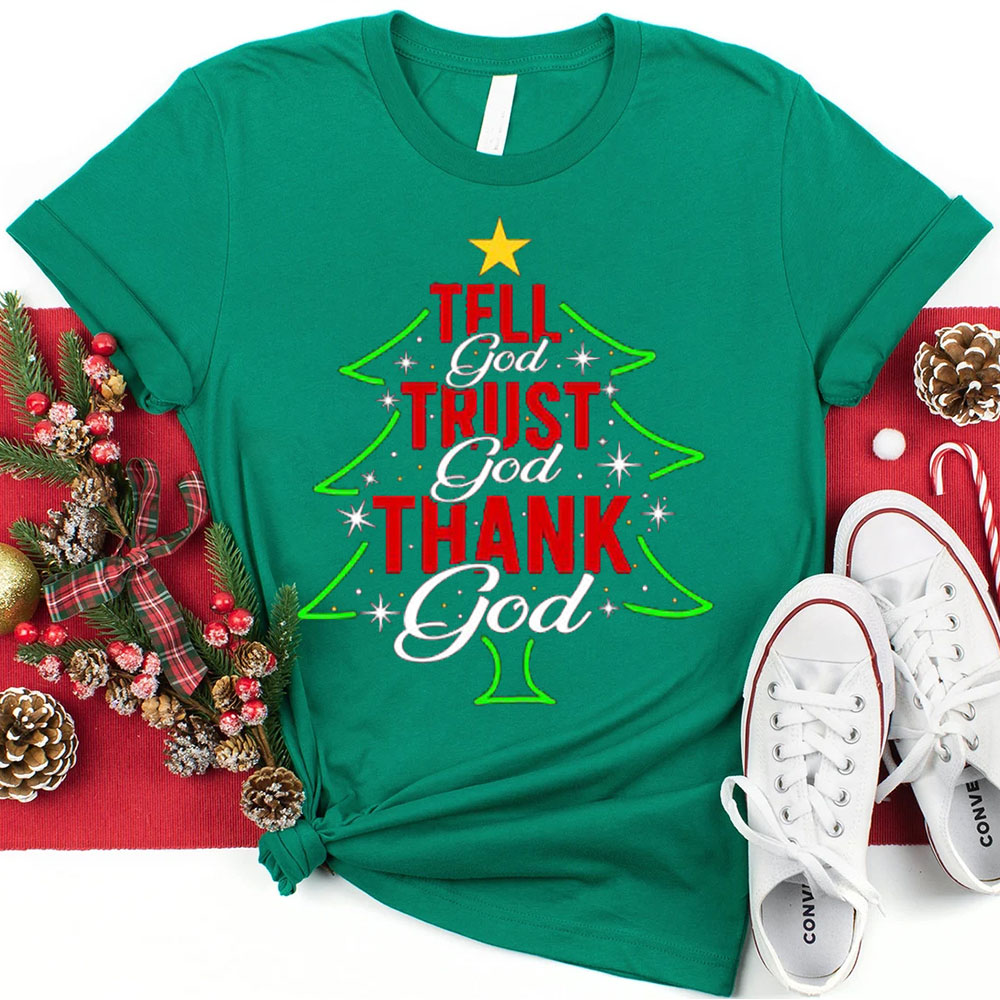 Tell God Trust God Thank God Christmas Christian T-Shirt