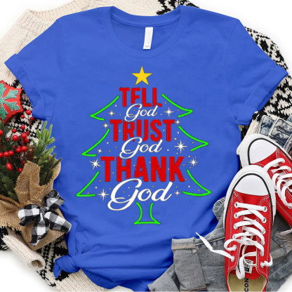 Tell God Trust God Thank God Christmas Christian T-Shirt