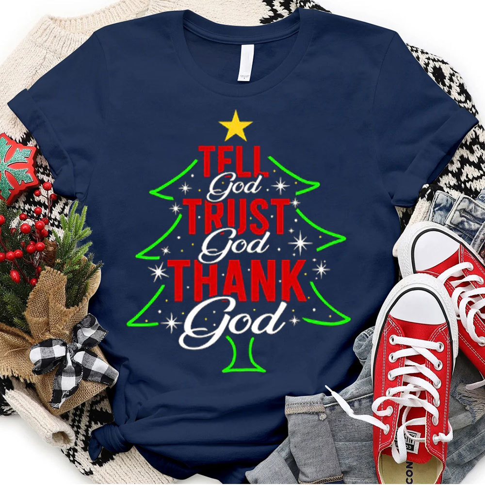 Tell God Trust God Thank God Christmas Christian T-Shirt