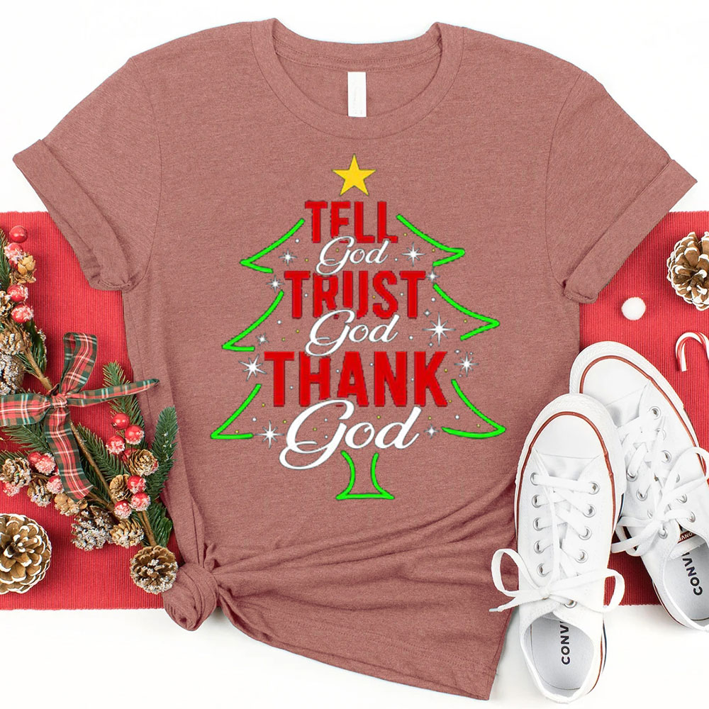 Tell God Trust God Thank God Christmas Christian T-Shirt